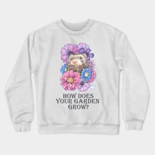 Ferret and Flowers - How Does Your Garden Grow Crewneck Sweatshirt